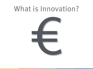 What is Innovation?
€
 