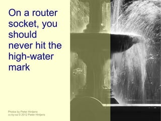 On a router
socket, you
should
never hit the
high-water
mark



Photos by Pieter Hintjens
cc-by-sa © 2012 Pieter Hintjens
 