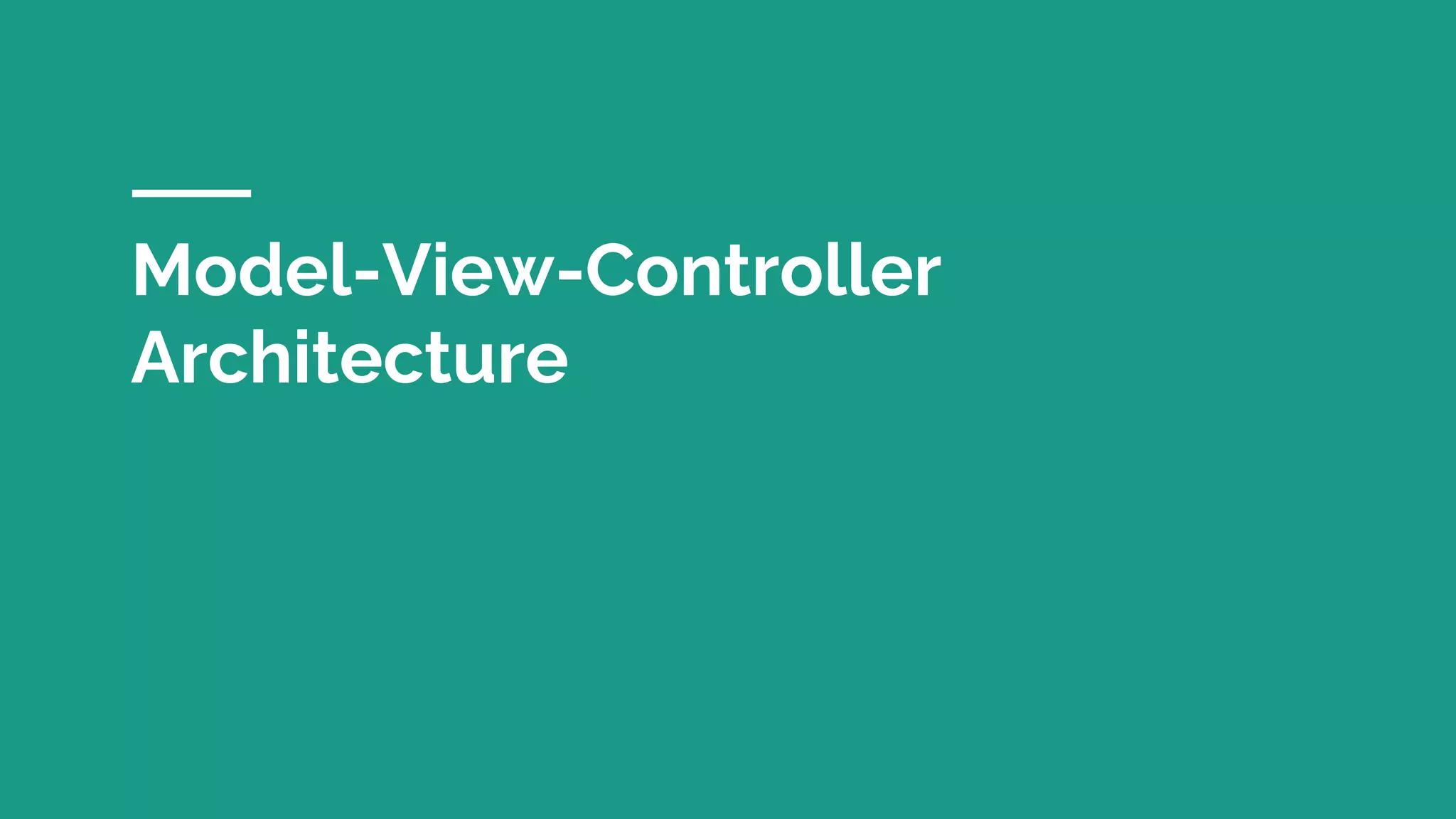 Model-View-Controller
Architecture
 