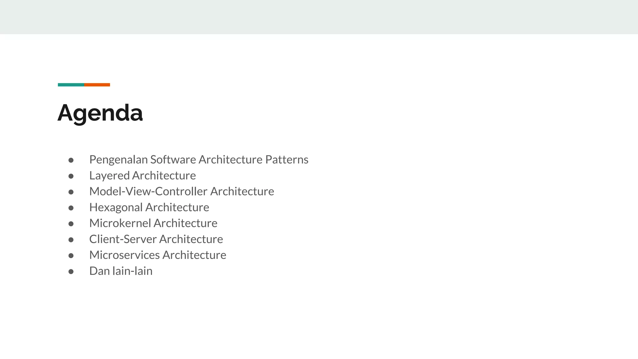 Agenda
● Pengenalan Software Architecture Patterns
● Layered Architecture
● Model-View-Controller Architecture
● Hexagonal Architecture
● Microkernel Architecture
● Client-Server Architecture
● Microservices Architecture
● Dan lain-lain
 