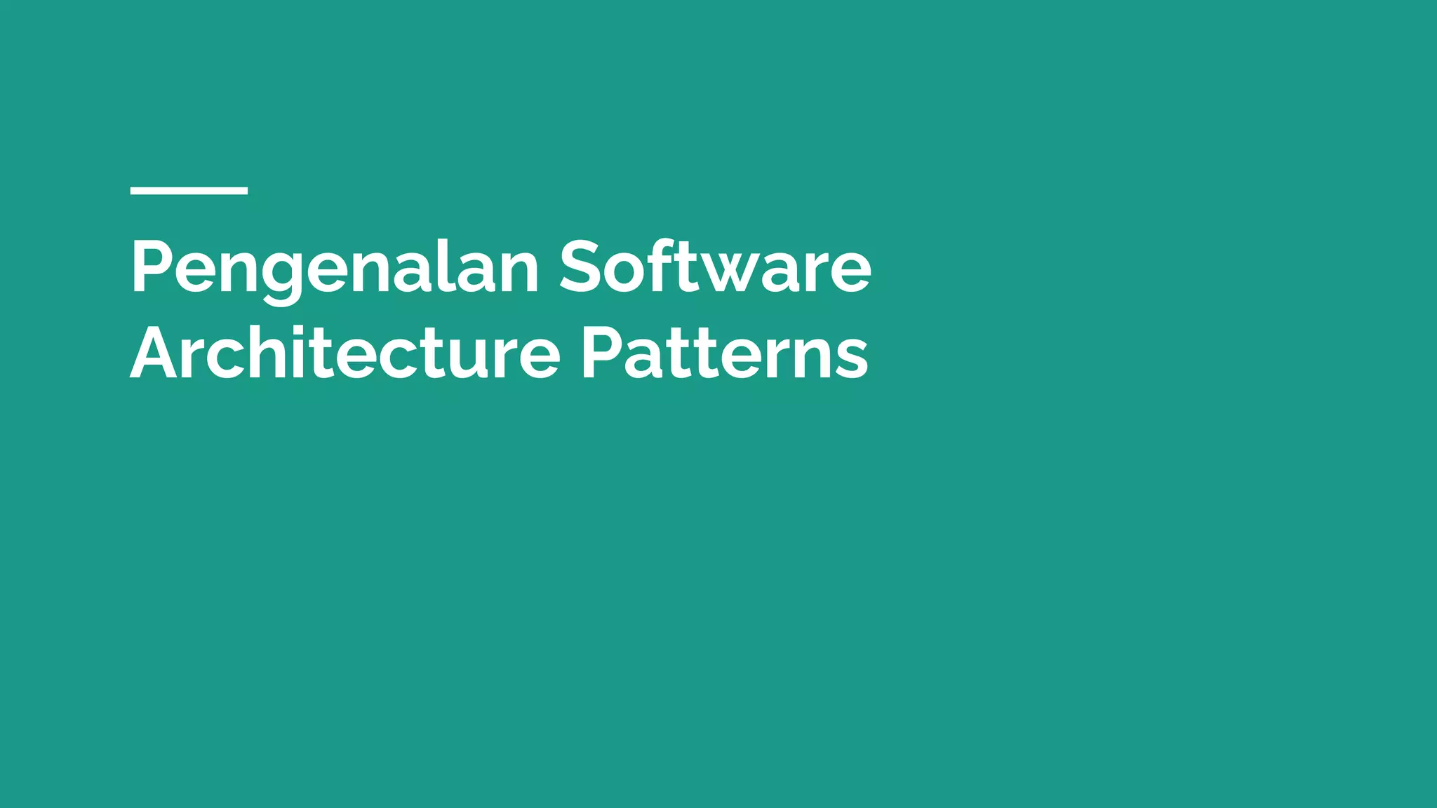 Pengenalan Software
Architecture Patterns
 