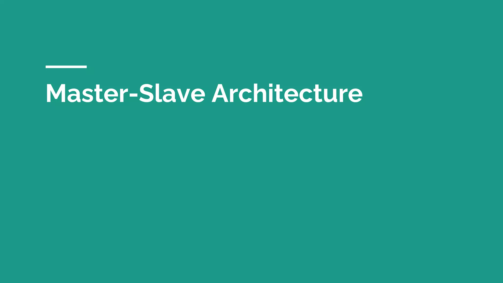 Master-Slave Architecture
 