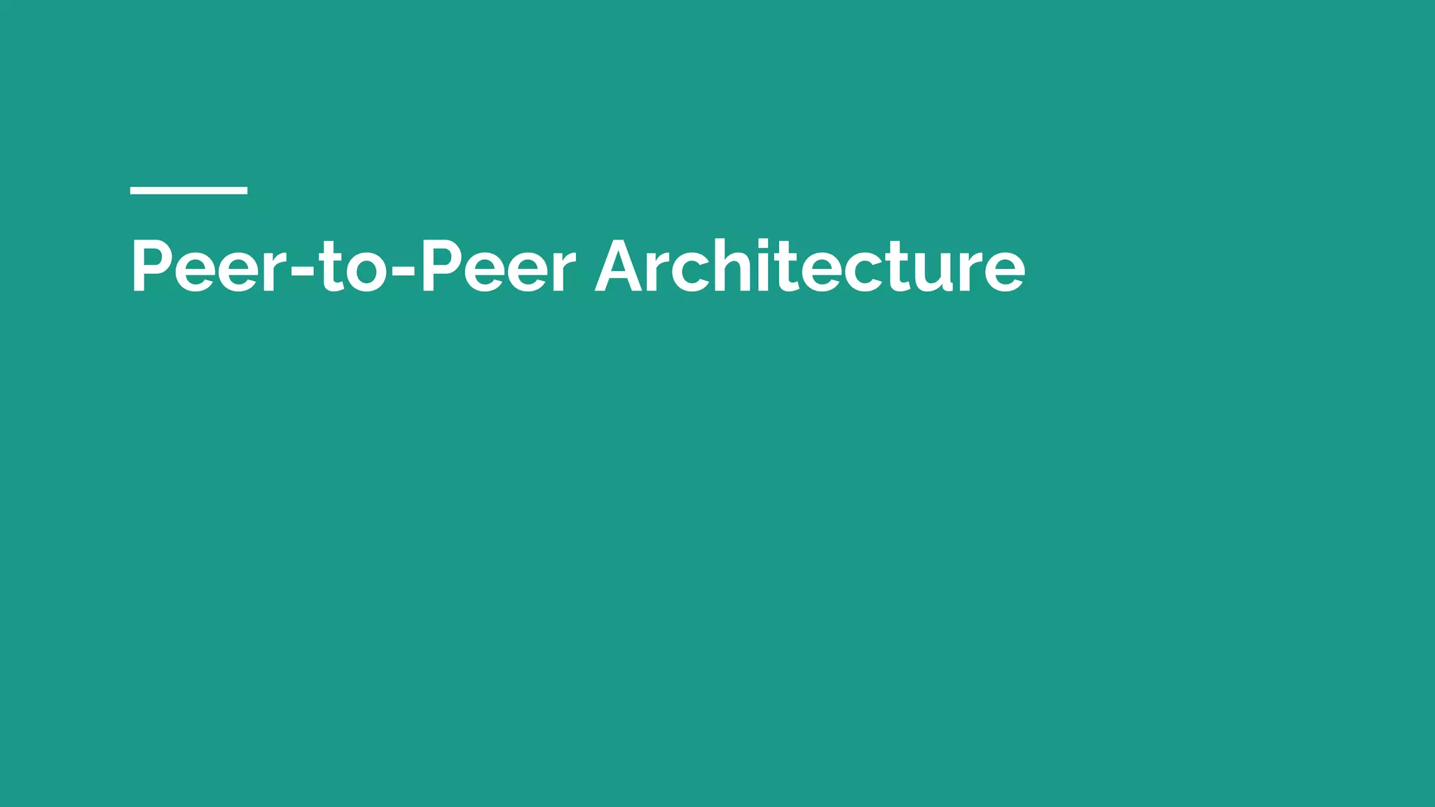 Peer-to-Peer Architecture
 