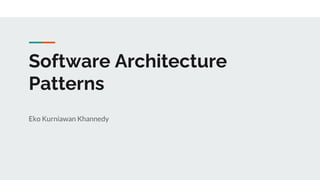 Software Architecture
Patterns
Eko Kurniawan Khannedy
 