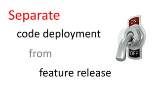 Separate
code deployment
feature release
from
 