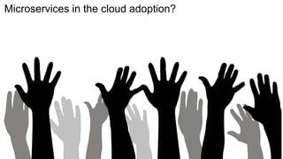 Microservices in the cloud adoption?
 