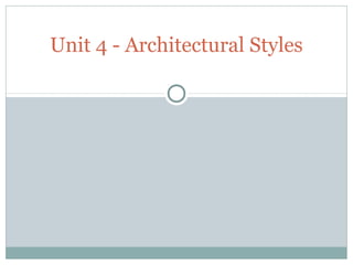 Unit 4 - Architectural Styles
 