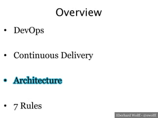 Eberhard Wolff - @ewolff
Overview
•  DevOps
•  Continuous Delivery
•  Architecture
•  7 Rules
 