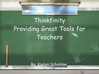 Thinkfinity Providing Great Tools for Teachers By: Kaylyn Schonlaw 