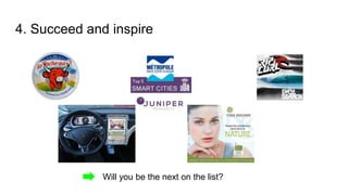 4. Succeed and inspire
Will you be the next on the list?
 