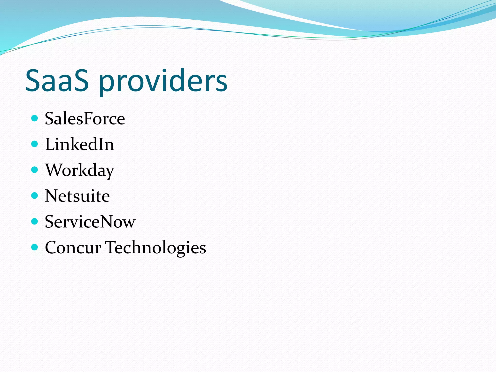 SaaS providers
 SalesForce
 LinkedIn
 Workday
 Netsuite
 ServiceNow
 Concur Technologies
 