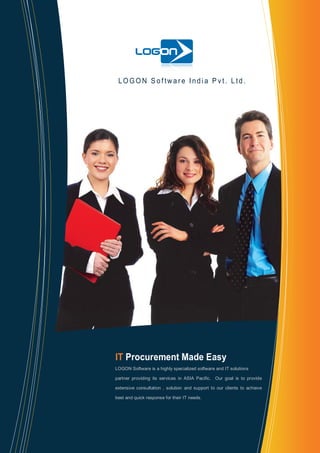 LOGON Software India Pvt. Ltd.

IT Procurement Made Easy
LOGON Software is a highly specialized software and IT solutions
partner providing its services in ASIA Pacific. Our goal is to provide
extensive consultation , solution and support to our clients to achieve
best and quick response for their IT needs.

 
