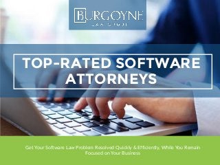 TOP-RATED SOFTWARE
ATTORNEYS
Get Your Software Law Problem Resolved Quickly & Efficiently, While You Remain
Focused on Your Business
 