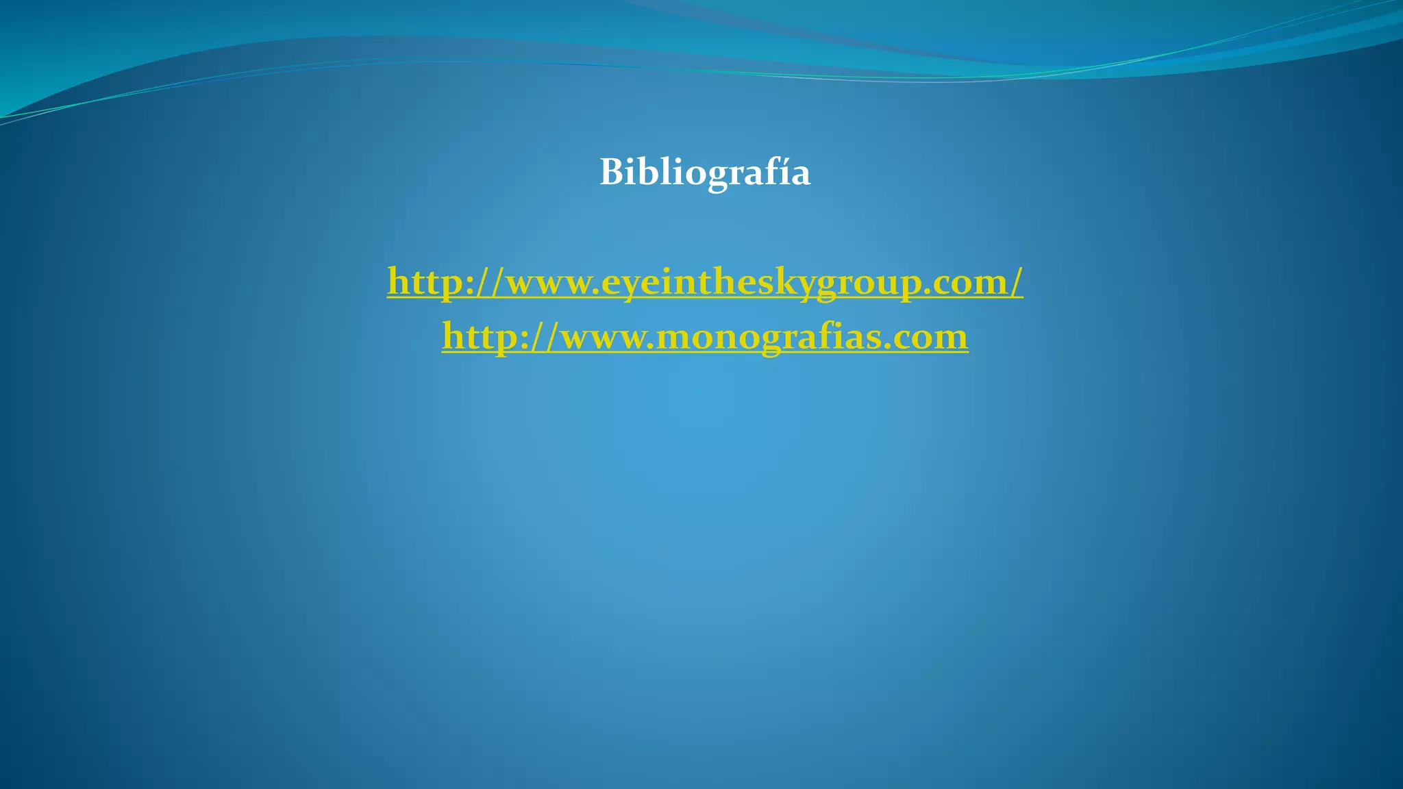 Bibliografía
http://www.eyeintheskygroup.com/
http://www.monografias.com