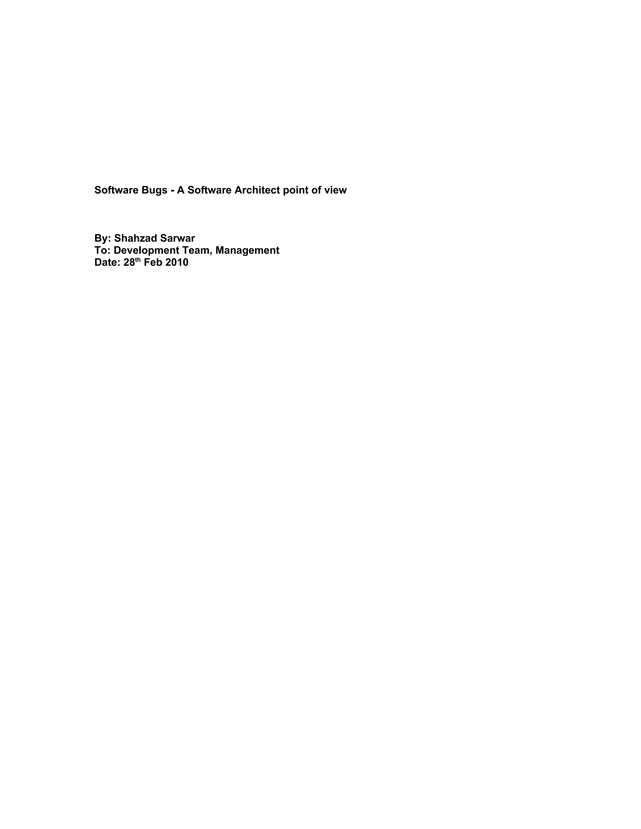 Software Bugs - A Software Architect point of view



By: Shahzad Sarwar
To: Development Team, Management
Date: 28th Feb 2010
 