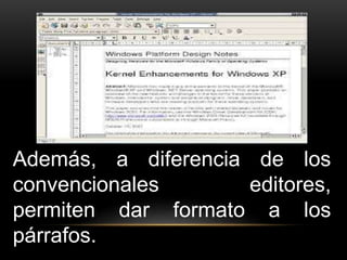 Además, a diferencia de los 
convencionales editores, 
permiten dar formato a los 
párrafos. 
 