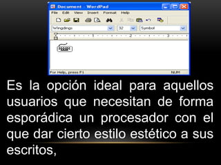 Es la opción ideal para aquellos 
usuarios que necesitan de forma 
esporádica un procesador con el 
que dar cierto estilo estético a sus 
escritos, 
 