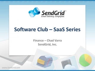 Software Club – SaaS Series Finance – Chad Varra SendGrid, Inc. 