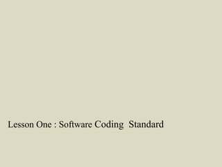 Lesson One : Software Coding Standard
 