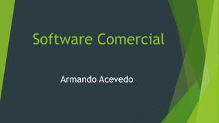 Software Comercial 
Armando Acevedo 
 