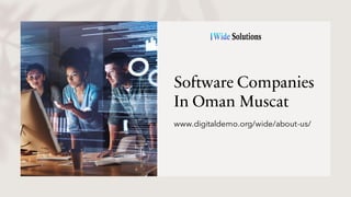 Software Companies
In Oman Muscat
www.digitaldemo.org/wide/about-us/
 
