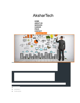 AksharTech
​ HOME
​ ABOUT US
​ SERVICES
​ CAREER
​ PRICE
​ CONTACT
​ Request Demo
​
​ INDUSTRIAL
RESEARCH
​ SOFTWARE WITHOUT DATA IS LIKE DRIVING WITHOUT FUEL
● FACT-FIND
● ASSEMBLY
● TEAM-WORK
 