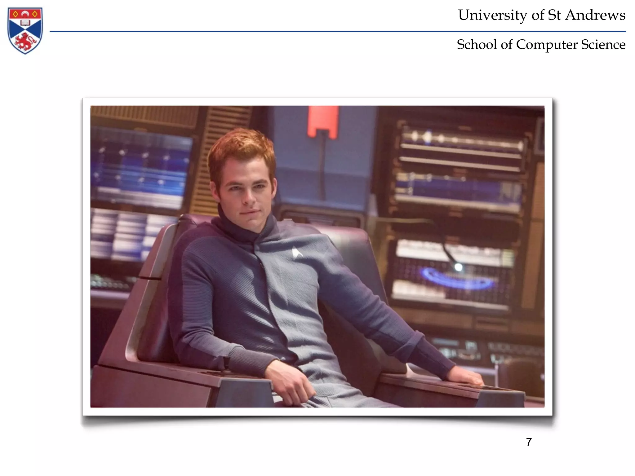 University of St Andrews
School of Computer Science




          7
 