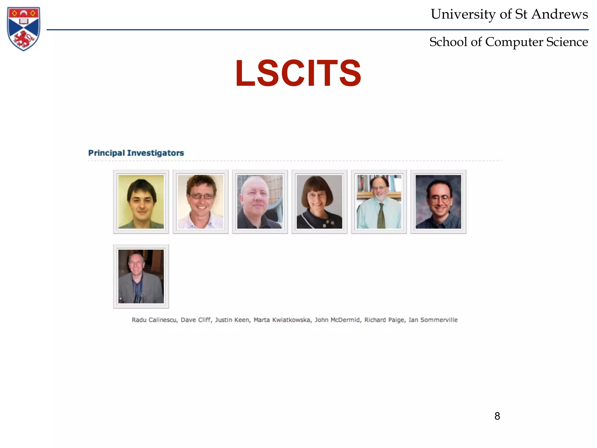University of St Andrews
         School of Computer Science


LSCITS




                   8
 