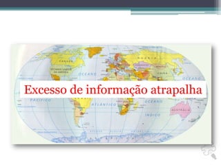 Excesso de informação atrapalha