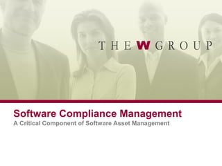 Software Compliance Management
A Critical Component of Software Asset Management
 