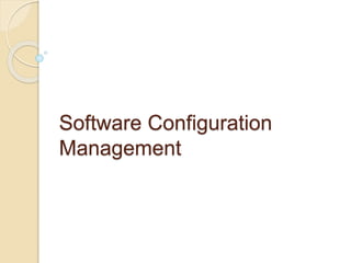 Software Configuration
Management
 