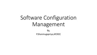 Software Configuration
Management
By,
P.Shanmugapriya,AP/KEC
 