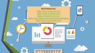 REFERENCIAS:
https://www.aspel.com.mx/
https://www.contpaqi.com/
https://www.bind.com.mx/
https://www.alegra.com/mexico/caracteristicas
https://www.miskuentas.com/
 