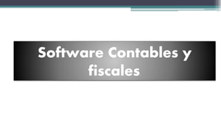 Software Contables y
fiscales.
 
