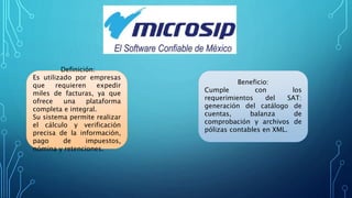 Definición:
Es utilizado por empresas
que requieren expedir
miles de facturas, ya que
ofrece una plataforma
completa e integral.
Su sistema permite realizar
el cálculo y verificación
precisa de la información,
pago de impuestos,
nómina y retenciones.
Beneficio:
Cumple con los
requerimientos del SAT:
generación del catálogo de
cuentas, balanza de
comprobación y archivos de
pólizas contables en XML.
 