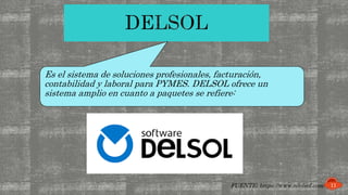 Es el sistema de soluciones profesionales, facturación,
contabilidad y laboral para PYMES. DELSOL ofrece un
sistema amplio en cuanto a paquetes se refiere:
FUENTE: https://www.sdelsol.com/ 11
 