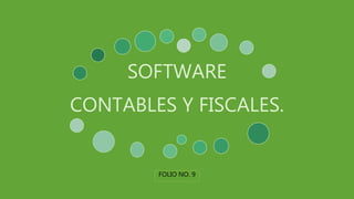 SOFTWARE
CONTABLES Y FISCALES.
FOLIO NO. 9
 