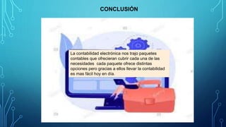 CONCLUSIÓN
La contabilidad electrónica nos trajo paquetes
contables que ofrecieran cubrir cada una de las
necesidades cada paquete ofrece distintas
opciones pero gracias a ellos llevar la contabilidad
es mas fácil hoy en día.
 