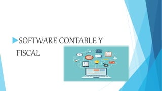 SOFTWARE CONTABLE Y
FISCAL
 