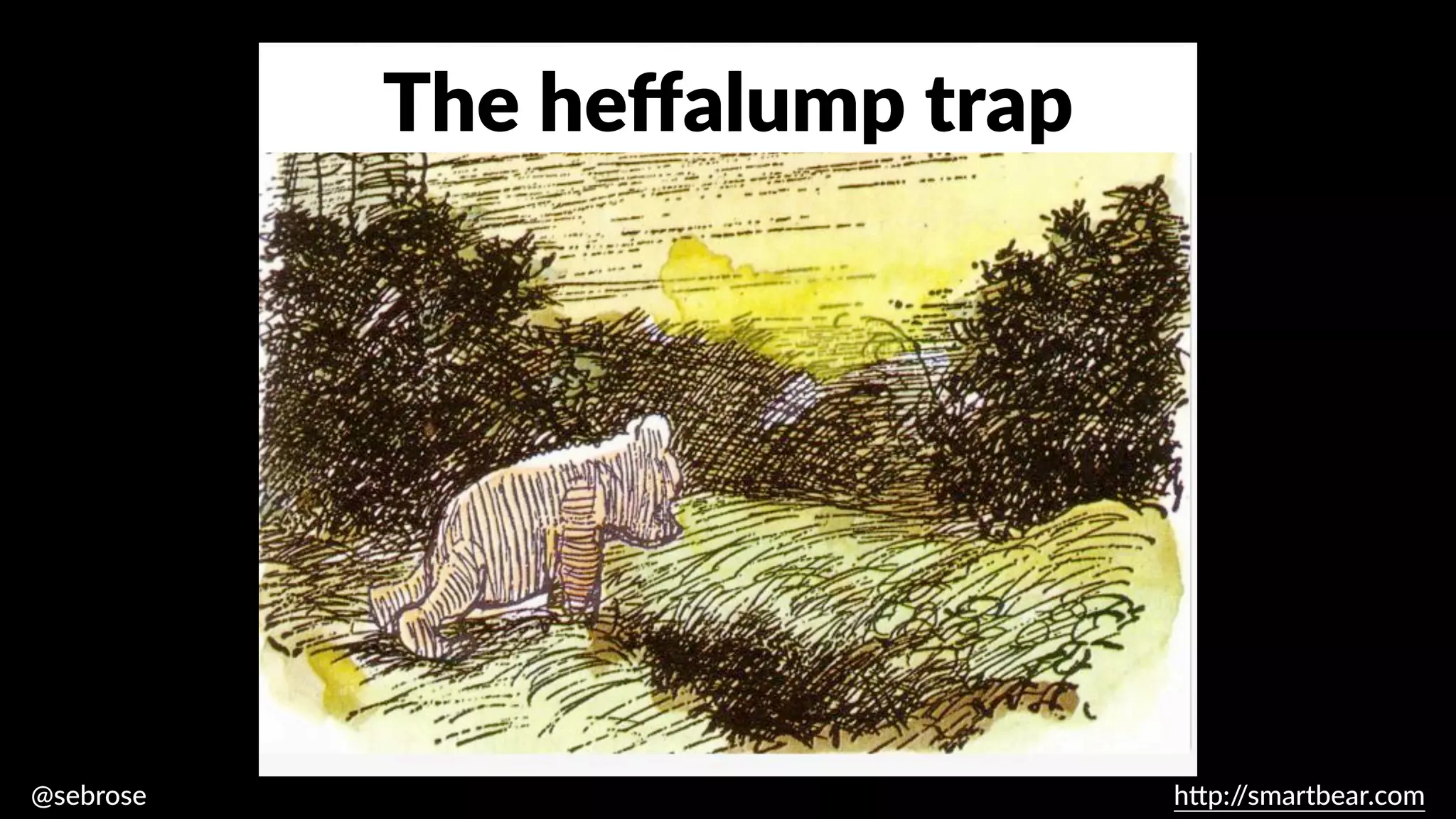 @sebrose h
tt
p:/
/smartbear.com
The he
ff
alump trap
 