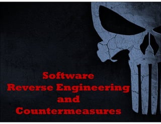 Software
Reverse Engineering
and
Countermeasures
 