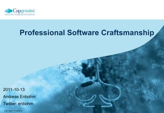Professional Software Craftsmanship 2011-10-13 Andreas Enbohm Twitter: enbohm 