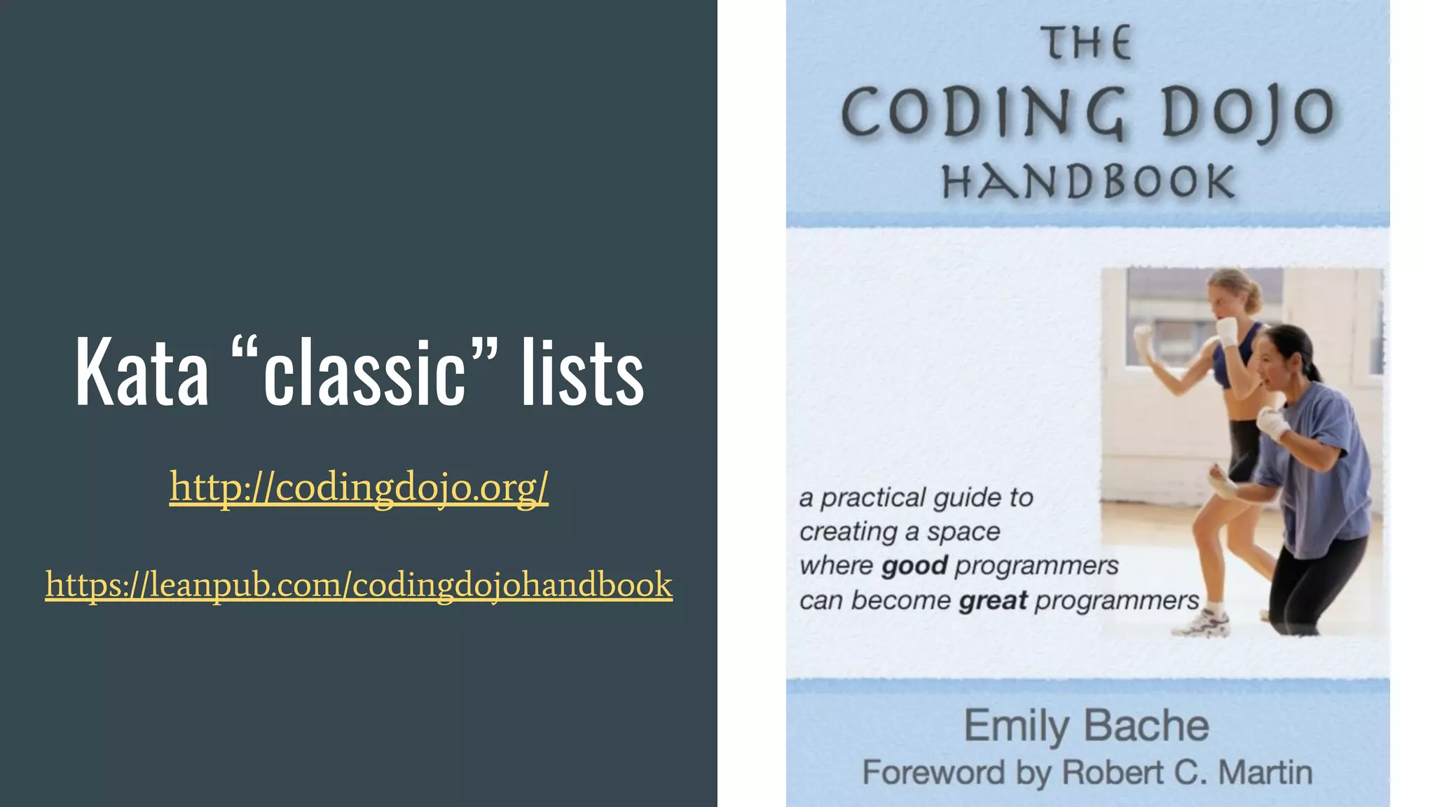 Kata “classic” lists
http://codingdojo.org/
https://leanpub.com/codingdojohandbook
 