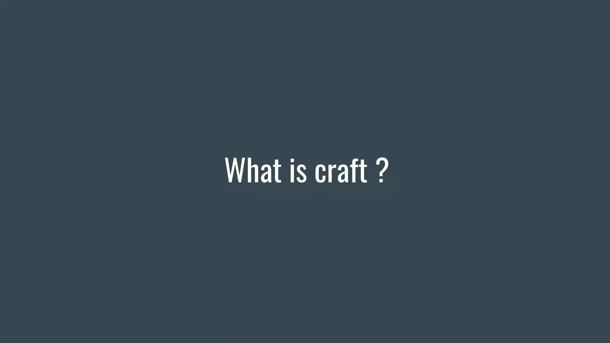 What is craft ?
 