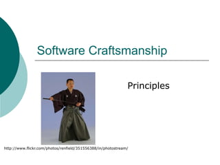 Software CraftsmanshipPrincipleshttp://www.flickr.com/photos/renfield/351556388/in/photostream/
