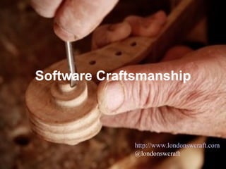 Software Craftsmanship http://www.londonswcraft.com @londonswcraft 