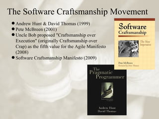 The Software Craftsmanship Movement <ul><ul><li>Andrew Hunt & David Thomas (1999) </li></ul></ul><ul><ul><li>Pete McBreen ...