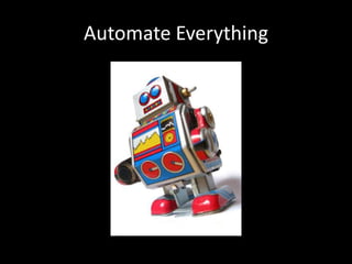 Automate Everything
 