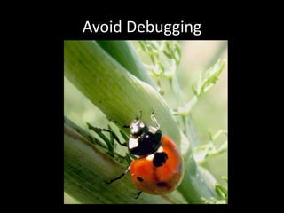 Avoid Debugging
 