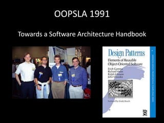 OOPSLA 1991
             History
Towards a Software Architecture Handbook
 